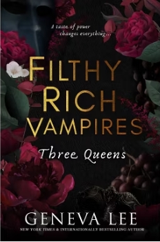 Filthy Rich Vampire (Book 3) Three Queens by Geneva Lee